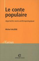 Couverture du livre « Le conte populaire : Approche socio-anthropologique » de Michel Valiere aux éditions Armand Colin