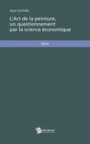Couverture du livre « L'art de la peinture, un questionnement par la science économique » de Jean Cornelis aux éditions Publibook