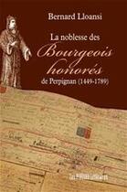 Couverture du livre « La noblesse des bourgeois honorés de Perpignan (1449-1789) » de Bernard Lloansi aux éditions Les Presses Littéraires