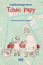 Couverture du livre « Tchao papy » de Laetitia Brauge-Baron et Florence Weiser aux éditions Alice Jeunesse