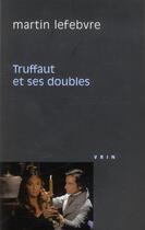 Couverture du livre « Truffaut et ses doubles » de Martin Lefebvre aux éditions Vrin