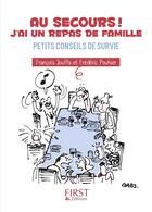 Couverture du livre « Au secours ! j'ai un repas de famille ; petits conseils de survie » de Francois Jouffa et Frederic Pouhier aux éditions First