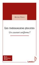 Couverture du livre « Les théologiens jésuites ; un courant uniforme ? » de Michel Fédou aux éditions Lessius
