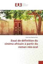 Couverture du livre « Essai de definition du cinema africain a partir du roman neo-oral » de Boni Assie aux éditions Editions Universitaires Europeennes