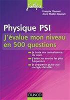 Couverture du livre « Physique ; PSI ; j'évalue mon niveau en 500 questions » de Francois Clausset et Anne Muller-Clausset aux éditions Dunod