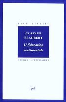 Couverture du livre « ETUDES LITTERAIRES t.58 ; l'éducation sentimentale, de Gustave Flaubert » de Yvan Leclerc aux éditions Puf