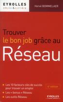 Couverture du livre « Trouver le bon job grâce au réseau » de Herve Bommelaer aux éditions Eyrolles