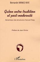 Couverture du livre « Gabon entre tradition et post-modernité : Dynamique des structures d'accueil Fang » de Bernardin Minko Mvé aux éditions Editions L'harmattan