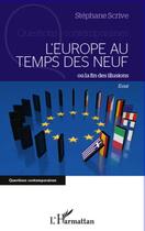 Couverture du livre « L'Europe au temps des neuf ou la fin des illusions » de Stephane Scrive aux éditions Editions L'harmattan
