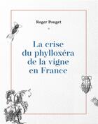 Couverture du livre « La crise du phylloxéra de la vigne en France » de Roger Pouget aux éditions Books On Demand