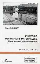 Couverture du livre « L'histoire des maisons maternelles : Entre secours et redressement » de Yves Boulbes aux éditions L'harmattan