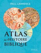 Couverture du livre « Atlas de l'histoire biblique (2e édition) » de Paul Lawrence aux éditions Excelsis
