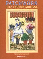 Couverture du livre « Patchwork sur carton mousse » de Francoise Dubois aux éditions Mango