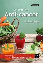 Couverture du livre « Le petit livre anti-cancer » de Michel Crepin aux éditions Editions De La Loupe