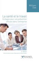 Couverture du livre « Santé et le travail : 10 étapes pour une prévention efficace dans l'entreprise (2e édition) » de William Dab aux éditions Arnaud Franel