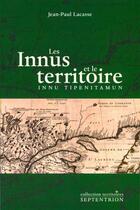 Couverture du livre « Les Innus et le territoire innu tipenitamun » de Jean-Paul Lacasse aux éditions Pu Du Septentrion