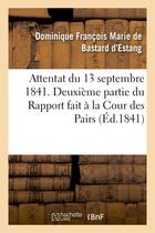 Couverture du livre « Attentat du 13 septembre 1841. deuxieme partie du rapport fait a la cour des pairs » de Bastard D'Estang aux éditions Hachette Bnf