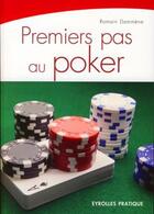 Couverture du livre « Premiers pas au poker » de Romain Dammene aux éditions Eyrolles