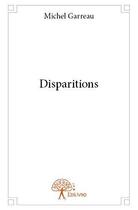 Couverture du livre « Disparitions » de Michel Garreau aux éditions Edilivre