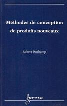 Couverture du livre « Méthodes de conception de produits nouveaux » de Duchamp Robert aux éditions Hermes Science Publications