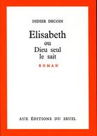Couverture du livre « Elisabeth ou Dieu seul le sait » de Didier Decoin aux éditions Seuil