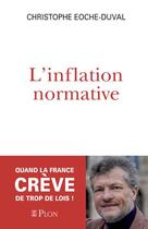 Couverture du livre « L'inflation normative : Quand la France crève de trop de lois ! » de Christophe Eoche-Duval aux éditions Plon