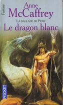 Couverture du livre « La ballade de Pern t.3 ; le dragon blanc » de Anne Mccaffrey aux éditions Pocket