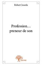 Couverture du livre « Profession... preneur de son » de Robert Jourda aux éditions Edilivre