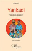 Couverture du livre « Yankadi ; les tumultes et turbulences des deux princes jumeaux » de Issa Kante aux éditions L'harmattan