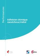 Couverture du livre « Adhésion chimique ; caoutchouc/métal » de Florence Bruno et Catherine Rigaud aux éditions Cetim