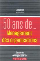 Couverture du livre « 50 ans de management des organisations » de Luc Boyer aux éditions Organisation