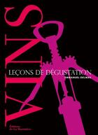 Couverture du livre « Vins ; leçons de dégustation » de Emmanuel Delmas et Fabrice Leseigneur aux éditions La Martiniere