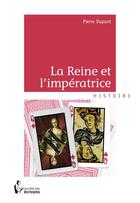 Couverture du livre « La reine et l imperatrice » de Pierre Dupont aux éditions Societe Des Ecrivains