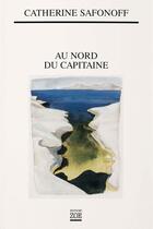 Couverture du livre « Au nord du capitaine » de Catherine Safonoff aux éditions Editions Zoe