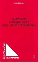 Couverture du livre « Universalite diversite sujet dans l'espace pedagogique » de Jean Biarnes aux éditions Editions L'harmattan
