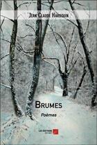 Couverture du livre « Brumes ; poèmes » de Jean-Claude Hardouin aux éditions Editions Du Net