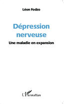 Couverture du livre « Dépression nerveuse ; une maladie en expansion » de Leon Fodzo aux éditions Editions L'harmattan