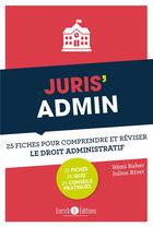 Couverture du livre « Juris'admin ; 25 fiches pour comprendre et réviser le droit administratif » de Remi Raher et Julien Rivet aux éditions Enrick B.