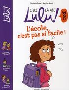 Couverture du livre « C'est la vie Lulu ! doc T.1 ; l'école, c'est pas si facile ! » de Stephanie Duval et Marylise Morel aux éditions Bayard Jeunesse