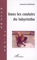 Couverture du livre « Dans les couloirs du labyrinthe » de Emmanuel Matateyou aux éditions L'harmattan