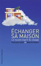 Couverture du livre « Échanger sa maison ; le nouvel esprit du voyage » de Senk Pascale/ Rubio aux éditions Des Equateurs