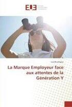 Couverture du livre « La marque employeur face aux attentes de la generation y » de Bourbigou Lisa aux éditions Editions Universitaires Europeennes