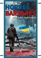 Couverture du livre « Hordes barbares : Ukraine torturée » de Pauker Leon aux éditions Le Lys Bleu