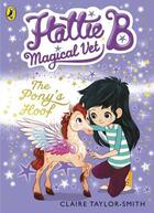 Couverture du livre « Hattie B, Magical Vet: The Pony's Hoof (Book 5) » de Taylor-Smith Claire aux éditions Penguin Books Ltd Digital