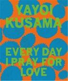 Couverture du livre « Every day I pray for love » de Yayoi Kusama aux éditions David Zwirner