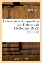 Couverture du livre « Fables creoles et explorations dans l'interieur de l'ile bourbon (n ed) (ed.1833) » de Hery Louis aux éditions Hachette Bnf