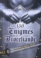 Couverture du livre « 150 énigmes de Brocéliande » de Sandra Lebrun aux éditions Larousse