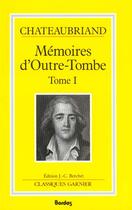 Couverture du livre « Mémoires d'outre-tombe t.1 » de François-René De Chateaubriand aux éditions Classiques Garnier
