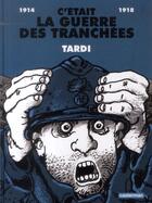 Couverture du livre « C'était la guerre des tranchées ; 1914 - 1918 » de Jacques Tardi aux éditions Casterman