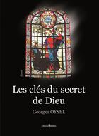 Couverture du livre « Les clés du secret de Dieu » de Oysel Georges aux éditions Melibee
